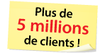 Plus de 5 millions de clients ! Plus de 5 millions de clients !